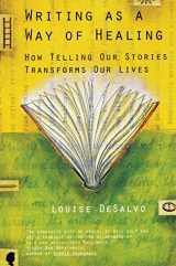 9780807072431-0807072435-Writing as a Way of Healing: How Telling Our Stories Transforms Our Lives