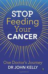 9780992779863-0992779863-Stop Feeding Your Cancer: One Doctor's Journey