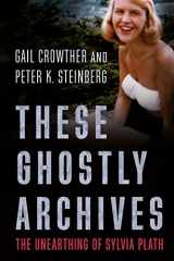 9781781555941-178155594X-These Ghostly Archives: The Unearthing of Sylvia Plath