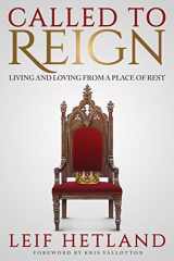 9781947165014-1947165011-Called To Reign: Living and Loving from a Place of Rest