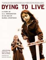 9780872864863-0872864863-Dying to Live: A Story of U.S. Immigration in an Age of Global Apartheid (City Lights Open Media)