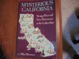9781882046027-1882046021-Mysterious California: Strange Places and Eerie Phenomena in the Golden State