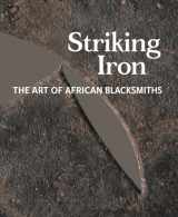 9780990762669-0990762661-Striking Iron: The Art of African Blacksmiths