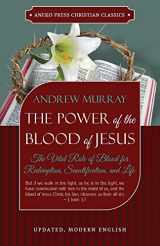 9781622453726-1622453727-The Power of the Blood of Jesus - Updated Edition: The Vital Role of Blood for Redemption, Sanctification, and Life