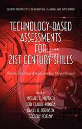 9781617356339-1617356336-Technology-Based Assessments for 21st Century Skills: Theoretical and Practical Implications from Modern Research (Hc) (Current Perspectives on Cognition, Learning, and Instruction)
