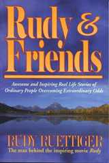 9781880692394-1880692392-Rudy & Friends: Awesome and Inspiring Real Life Stories of Ordinary People Overcoming Extraordinary Odds