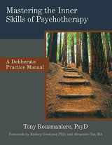 9781732565708-1732565708-Mastering the Inner Skills of Psychotherapy: A Deliberate Practice Manual