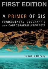 9781593855666-1593855664-A Primer of GIS, First Edition: Fundamental Geographic and Cartographic Concepts
