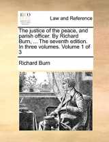 9781140801153-1140801155-The justice of the peace, and parish officer. By Richard Burn, ... The seventh edition. In three volumes. Volume 1 of 3