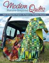 9781574218602-1574218603-Modern Nature-Inspired Quilts: Make 25 Beautiful Projects - No Rulers or Templates Required (Design Originals)