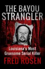 9781504039505-1504039505-The Bayou Strangler: Louisiana's Most Gruesome Serial Killer