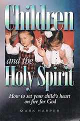 9781928866008-192886600X-Children and the Holy Spirit: How to set your child's heart on fire for God