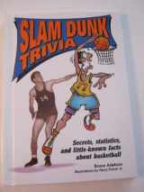 9780822533139-0822533138-Slam Dunk Trivia: Secrets, Statistics, and Little-Known Facts About Basketball (Sports Trivia)