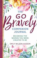 9781594719998-1594719993-The Go Bravely Companion Journal: Becoming the Woman You Were Created to Be