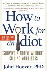 9781601631916-160163191X-How to Work for an Idiot, Revised and Expanded with More Idiots, More Insanity, and More Incompetency: Survive and Thrive Without Killing Your Boss