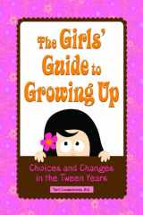 9781606130261-1606130269-The Girls' Guide to Growing Up: Choices & Changes in the Tween Years