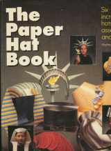9781561382569-1561382566-The Paper Hat Book/Six Incredible Hats to Assemble and Wear