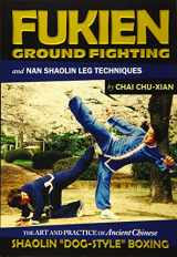 9781897309216-189730921X-Fukien Ground Fighting and Nan Shaolin Leg Techniques: The Art And Practice of Ancient Chinese Shaolin "Dog-Style" Boxing (Chinese Martial Arts Series)
