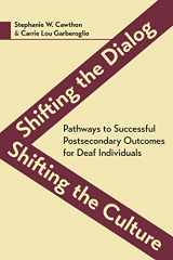 9781944838126-1944838120-Shifting the Dialog, Shifting the Culture: Pathways to Successful Postsecondary Outcomes for Deaf Individuals (Volume 7) (Deaf Education)