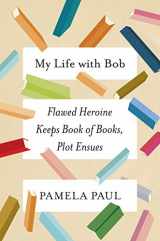 9781627796316-1627796312-My Life with Bob: Flawed Heroine Keeps Book of Books, Plot Ensues