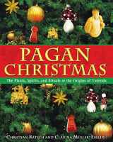 9781594770920-1594770921-Pagan Christmas: The Plants, Spirits, and Rituals at the Origins of Yuletide