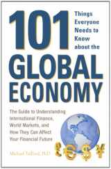 9781440544118-1440544115-101 Things Everyone Needs to Know about the Global Economy: The Guide to Understanding International Finance, World Markets, and How They Can Affect Your Financial Future