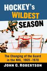 9781476680705-1476680701-Hockey's Wildest Season: The Changing of the Guard in the NHL, 1969-1970
