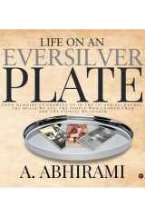 9781643247168-1643247166-Life on an Eversilver Plate: Food memoirs of growing up in the 70s and 80s Madras. The meals we ate, the people who cooked them and the stories we shared