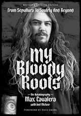 9781911036913-1911036912-My Bloody Roots: From Sepultura to Soulfly and Beyond: The Autobiography (Revised & Updated Edition)