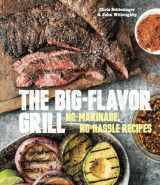9781607745273-1607745275-The Big-Flavor Grill: No-Marinade, No-Hassle Recipes for Delicious Steaks, Chicken, Ribs, Chops, Vegetables, Shrimp, and Fish [A Cookbook]