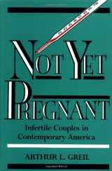 9780813516837-0813516838-Not Yet Pregnant: Infertile Couples in Contemporary America