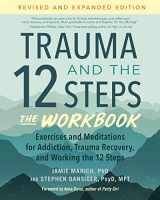 9781623179328-1623179327-Trauma and the 12 Steps--The Workbook: Exercises and Meditations for Addiction, Trauma Recovery, and Working the 12 Steps--Revised and expanded edition