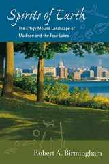 9780299232641-0299232646-Spirits of Earth: The Effigy Mound Landscape of Madison and the Four Lakes (Wisconsin Land and Life)