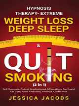 9781801348164-1801348162-Hypnosis Therapy- Extreme Weight Loss, Deep Sleep & Quit Smoking (2 in 1): Self-Hypnosis, Guided Meditations & Affirmations For Rapid Fat Burn, Food Addiction, Anxiety & Confidence