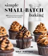 9781645676447-1645676447-Simple Small-Batch Baking: 60 Recipes for Perfectly Portioned Cookies, Cakes, Bars, and More