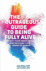 9780965521031-0965521036-The Outrageous Guide to Being Fully Alive: Defeat Your Inner Trolls and Reclaim Your Sense of Humor