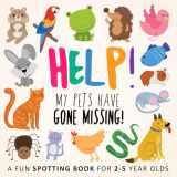 9781914047077-1914047079-Help! My Pets Have Gone Missing!: A Fun Spotting Book for 2-5 Year Olds (Help! Books)