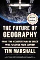 9781668031643-1668031647-The Future of Geography: How the Competition in Space Will Change Our World (Politics of Place)