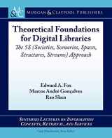 9781608459100-1608459101-Theoretical Foundations for Digital Libraries: The 5S (Societies, Scenarios, Spaces, Structures, Streams) Approach (Synthesis Lectures on Information ... Concepts, Retrieval, and Services, 22)