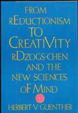 9780877734505-087773450X-From Reductionism to Creativity: Rdzogs-Chen and the New Science of Mind