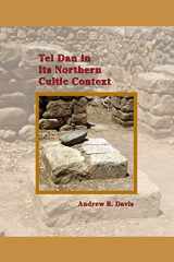 9781589839281-1589839285-Tel Dan in Its Northern Cultic Context (Archaeology and Biblical Studies)