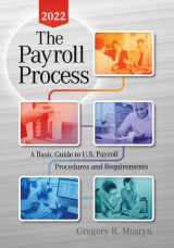 9780991423187-0991423186-The Payroll Process 2022: A Basic Guide to U.S. Payroll Procedures and Requirements
