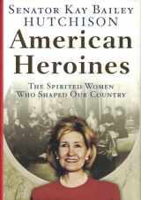 9780060566357-0060566353-American Heroines: The Spirited Women Who Shaped Our Country