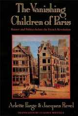 9780674931947-0674931947-The Vanishing Children of Paris: Rumor and Politics before the French Revolution (Studies in Cultural History)