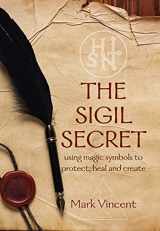 9781916894600-1916894607-The Sigil Secret: using magic symbols to protect, heal and create