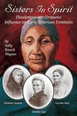 9781570671210-1570671214-Sisters in Spirit: Haudenosaunee (Iroquois) Influence on Early American Feminists