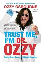 9781455503353-1455503355-Trust Me, I'm Dr. Ozzy: Advice from Rock's Ultimate Survivor