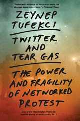 9780300259292-0300259298-Twitter and Tear Gas: The Power and Fragility of Networked Protest