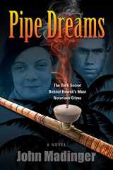 9781948011365-1948011360-Pipe Dreams: The Dark Secret Behind Hawaii's Most Notorious Crime