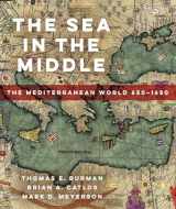 9780520296527-0520296524-The Sea in the Middle: The Mediterranean World, 650–1650